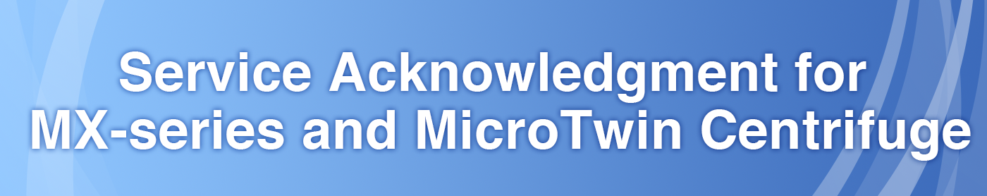 Service Acknowledgment for MX-series and MicroTwin Centrifuge